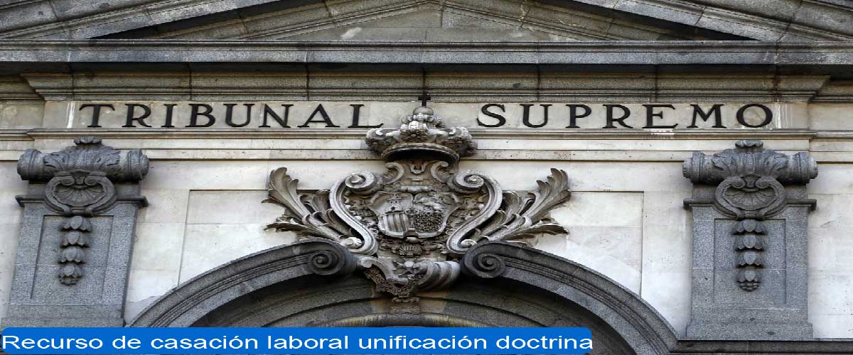 recurso casación laboral unificación doctrina recurso casación laboral unificación doctrina
