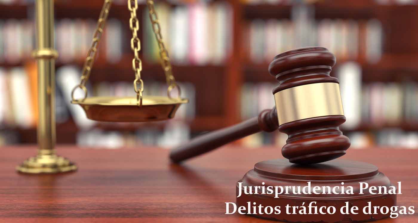 Jurisprudencia Penal delitos tráfico drogas