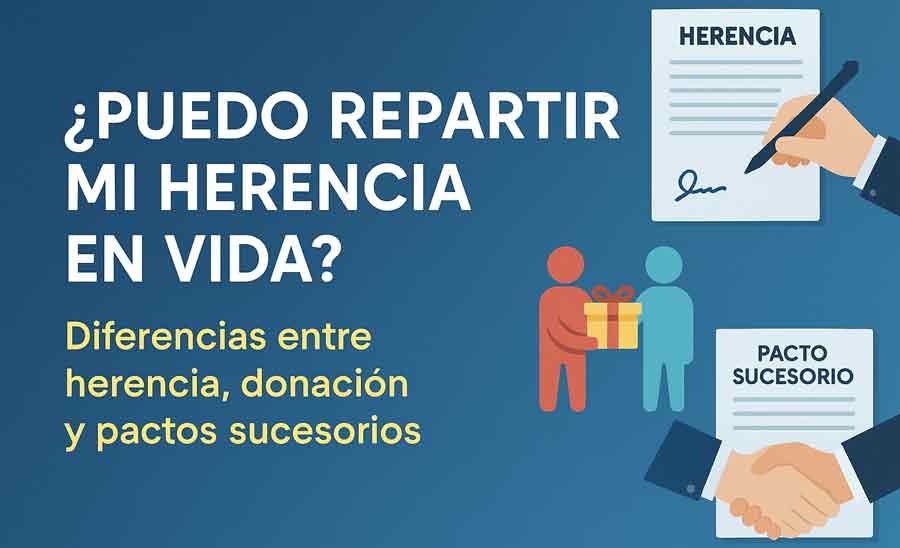 ¿Puedo repartir mi herencia en vida?
